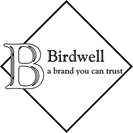 B BIRDWELL A BRAND YOU CAN TRUST trademark