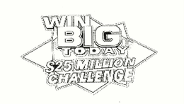 WIN BIG TODAY $25 MILLION CHALLENGE trademark