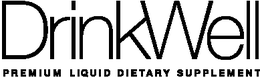 DRINKWELL PREMIUM LIQUID DIETARY SUPPLEMENT trademark