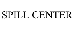 SPILL CENTER trademark