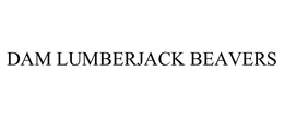 DAM LUMBERJACK BEAVERS trademark