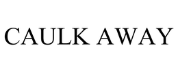 CAULK AWAY trademark