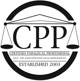 CPP CERTIFIED PARALEGAL PROFESSIONAL NALS...THE ASSOCIATION FOR LEGAL PROFESSIONALS ESTABLISHED 2003 trademark