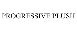 PROGRESSIVE PLUSH trademark