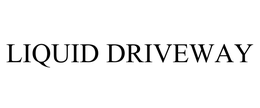 LIQUID DRIVEWAY trademark