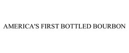 AMERICA'S FIRST BOTTLED BOURBON trademark