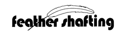 FEATHER SHAFTING trademark