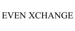 EVEN XCHANGE trademark