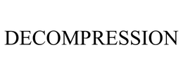 DECOMPRESSION trademark