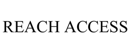 REACH ACCESS trademark