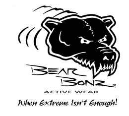 BEAR BONZ ACTIVE WEAR WHEN EXTREME ISN'T ENOUGH! trademark
