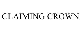 CLAIMING CROWN trademark