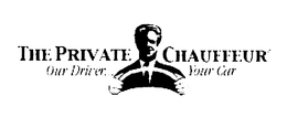 THE PRIVATE CHAUFFEUR OUR DRIVER...  YOUR CAR trademark