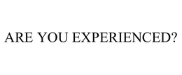 ARE YOU EXPERIENCED? trademark