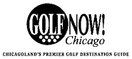 GOLF NOW! CHICAGO CHICAGOLAND'S PREMIER GOLF DESTINATION GUIDE trademark