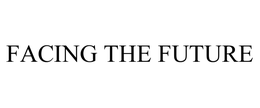 FACING THE FUTURE trademark
