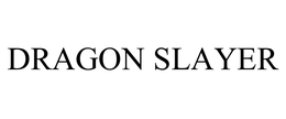 DRAGON SLAYER trademark