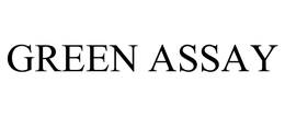 GREEN ASSAY trademark