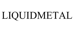 LIQUIDMETAL trademark