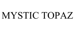 MYSTIC TOPAZ trademark