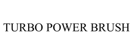 TURBO POWER BRUSH trademark
