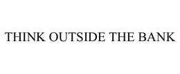 THINK OUTSIDE THE BANK trademark