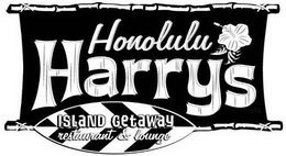 HONOLULU HARRYS ISLAND GETAWAY RESTAURANT & LOUNGE trademark
