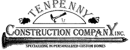 TENPENNY CONSTRUCTION COMPANY INC. SPECIALZING IN PERSONALIZED CUSTOM HOMES trademark