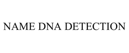 NAME DNA DETECTION trademark