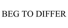 BEG TO DIFFER trademark