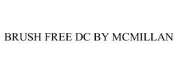 BRUSH FREE DC BY MCMILLAN trademark