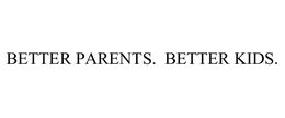 BETTER PARENTS.  BETTER KIDS. trademark