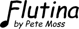 FLUTINA BY PETE MOSS trademark