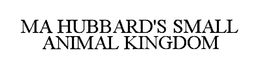 MA HUBBARD'S SMALL ANIMAL KINGDOM trademark