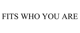 FITS WHO YOU ARE trademark