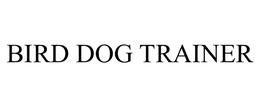 BIRD DOG TRAINER trademark