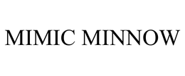 MIMIC MINNOW trademark