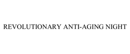REVOLUTIONARY ANTI-AGING NIGHT trademark