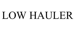 LOW HAULER trademark