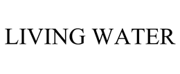 LIVING WATER trademark