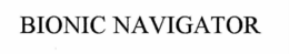 BIONIC NAVIGATOR trademark