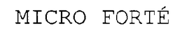 MICRO FORTÉ trademark