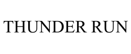 THUNDER RUN trademark