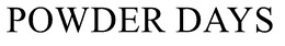 POWDER DAYS trademark