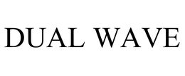 DUAL WAVE trademark