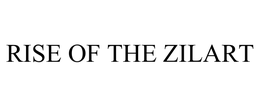 RISE OF THE ZILART trademark