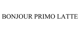 BONJOUR PRIMO LATTE trademark