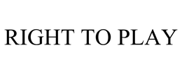 RIGHT TO PLAY trademark