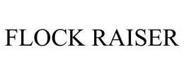 FLOCK RAISER trademark