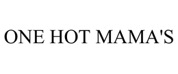 ONE HOT MAMA'S trademark